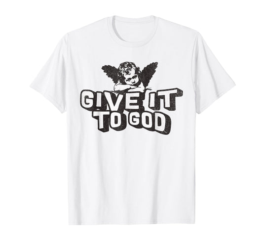 Give it to God Catholic Sayings T-Shirt
