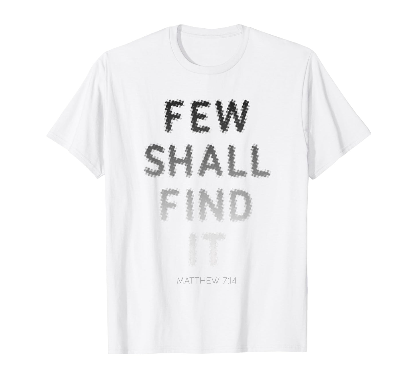 Few Shall Find it – Matthew 7:14 Jesus Quote Salvation Faith T-Shirt
