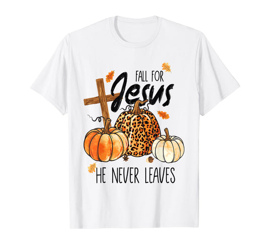Fall for Jesus He Never Leaves Autumn Christian Prayer Faith T-Shirt