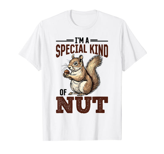 Funny Squirrel Animal I'm a Special Kind of Nut T-Shirt