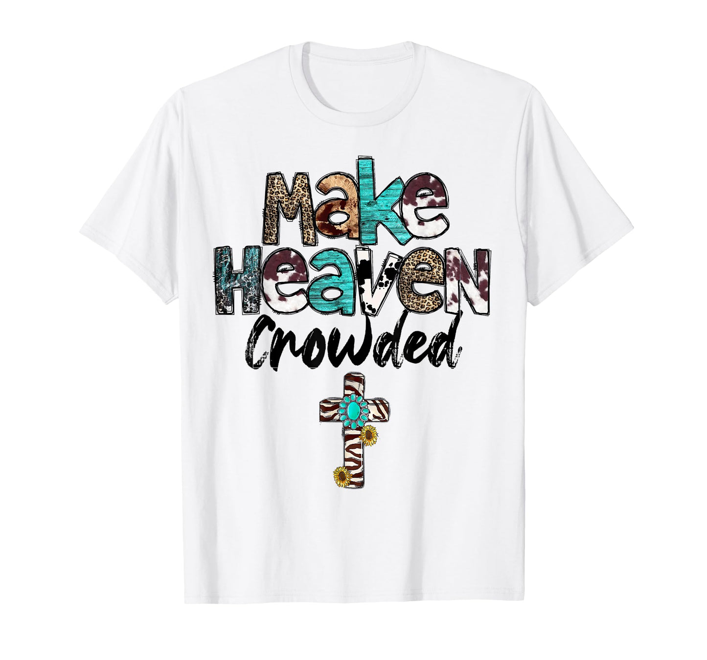 Make Heaven Crowded, Western, Christian, Faith, Bible Verse T-Shirt