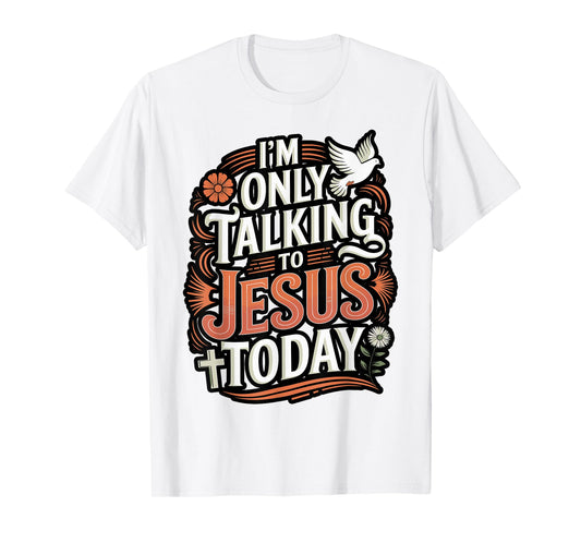 I'm Only Talking To Jesus Christian T-Shirt