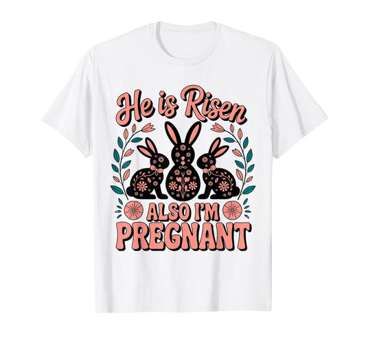 He Is Risen Also I'm Pregnant Easter Pregnancy Announcement T-Shirt