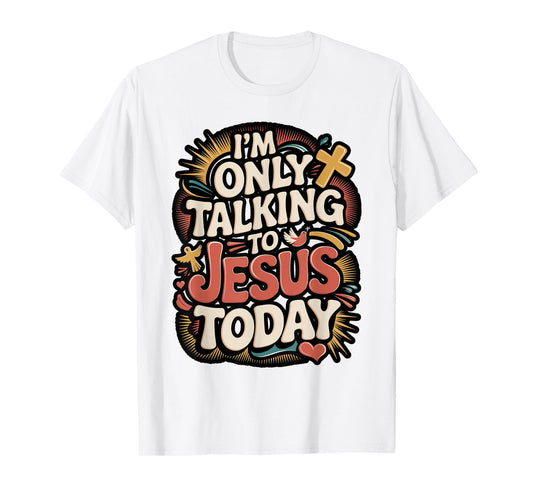 I'm Only Talking To Jesus Christian T-Shirt