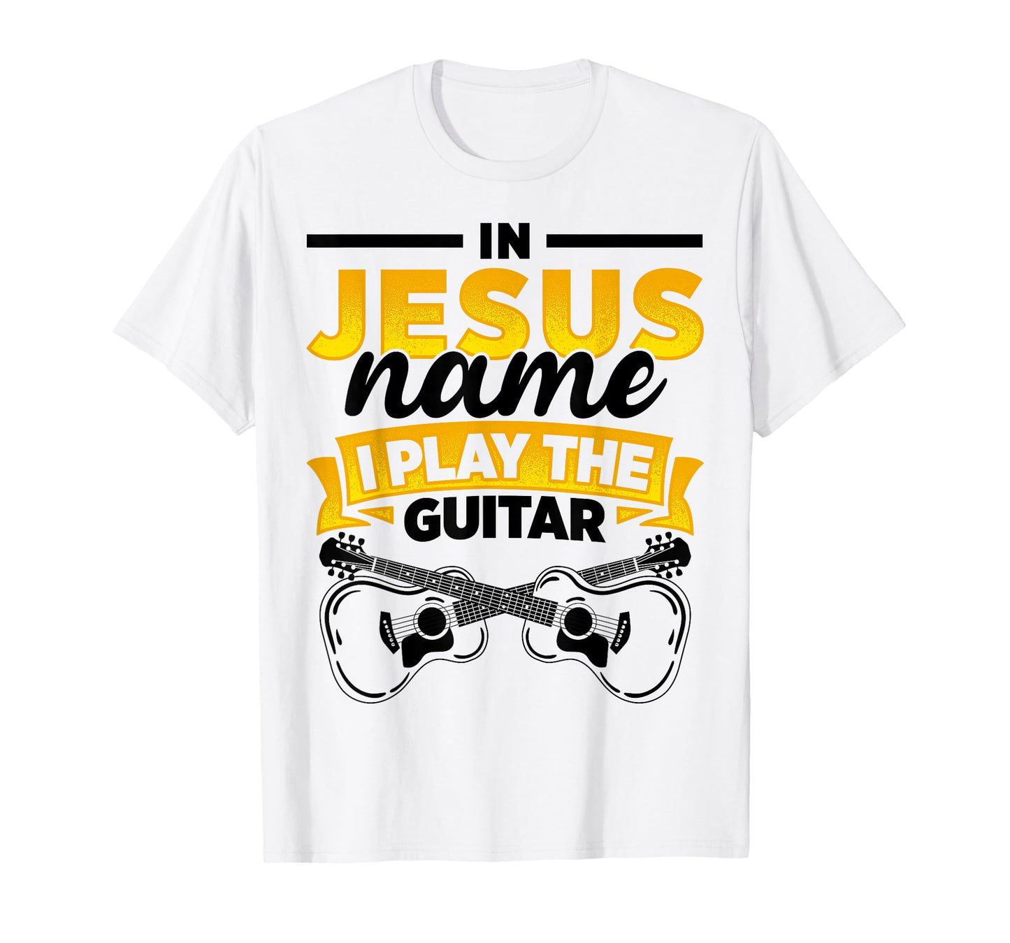 In Jesus Name I Play The Guitar Lover Music Lover Worship T-Shirt