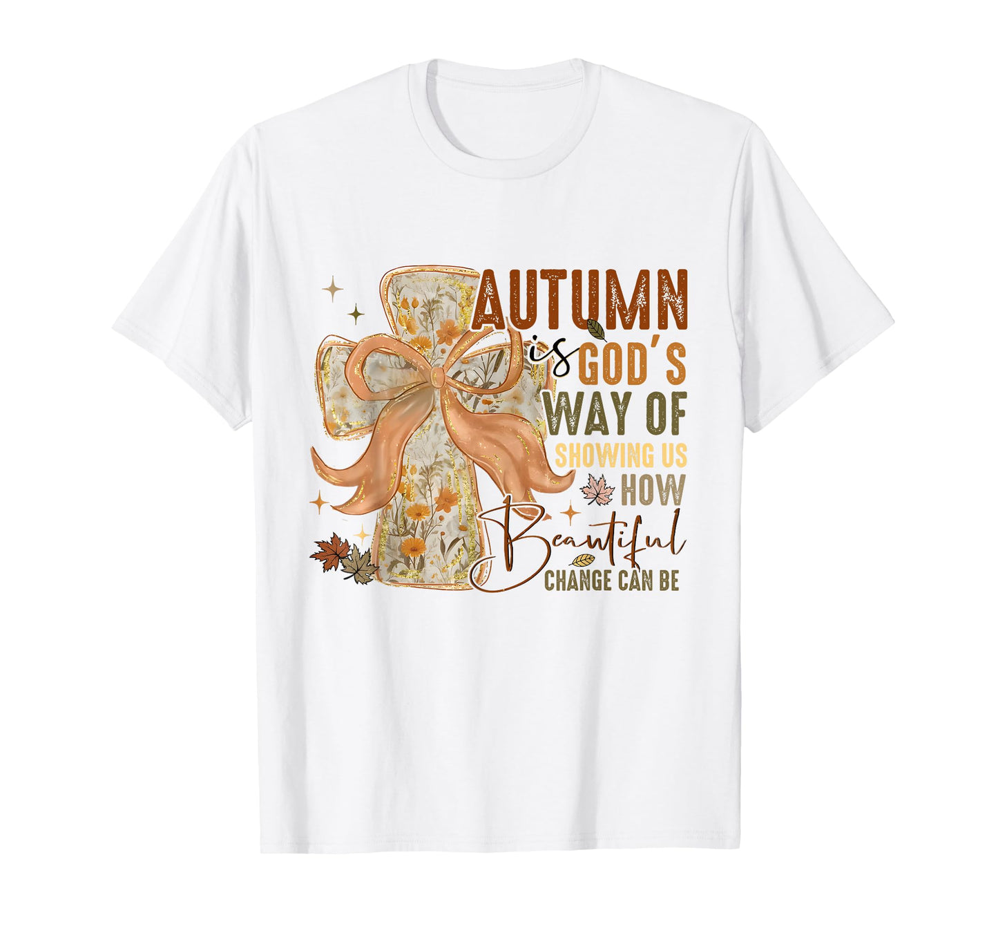 Autumn is God Way of Showing Us How Beautiful Change Can Be T-Shirt