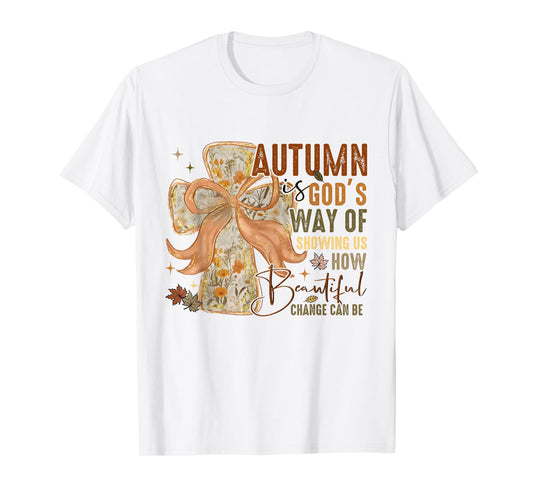 Autumn is God Way of Showing Us How Beautiful Change Can Be T-Shirt