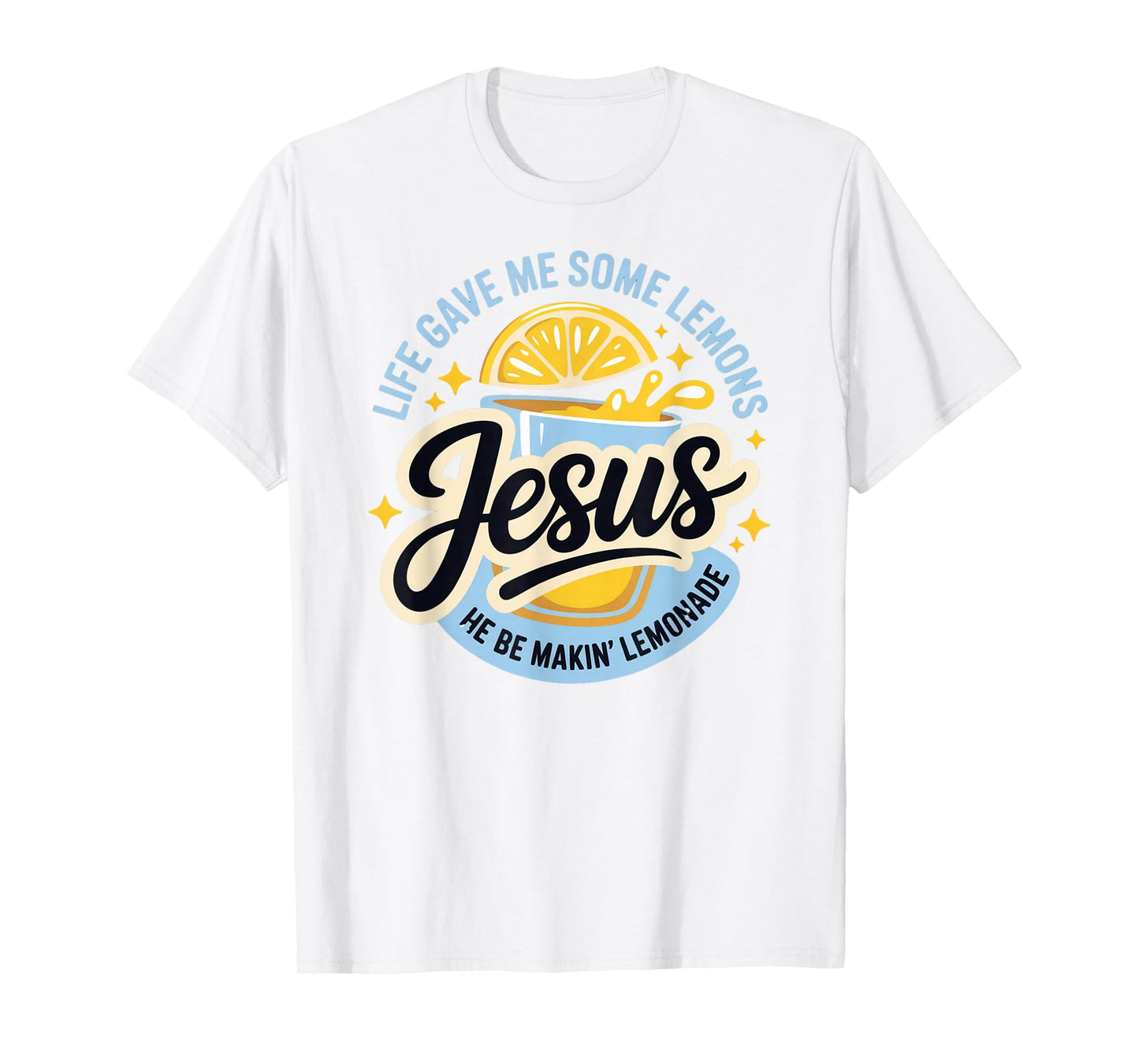Life Gave Me Some Lemons Jesus He Be Makin Lemonade T-Shirt
