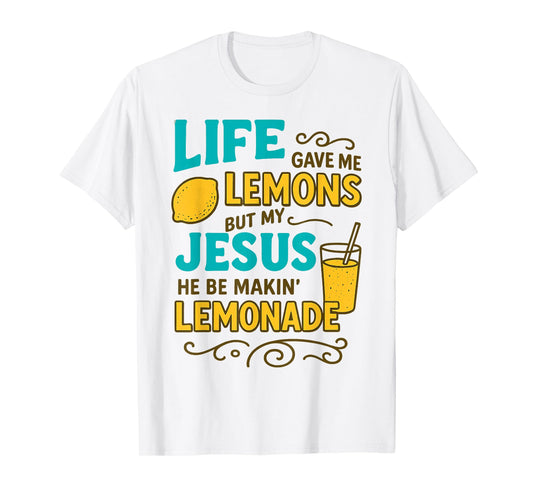 Life Gave Me Some Lemon But My Jesus He Be Makin' Lemonade T-Shirt