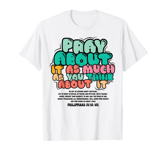 Christian Faith Pray About it As You Think About Religious T-Shirt