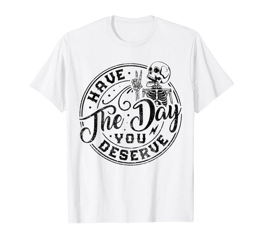Sarcastic Have The Day You Deserve Tie Dye vintage for all T-Shirt