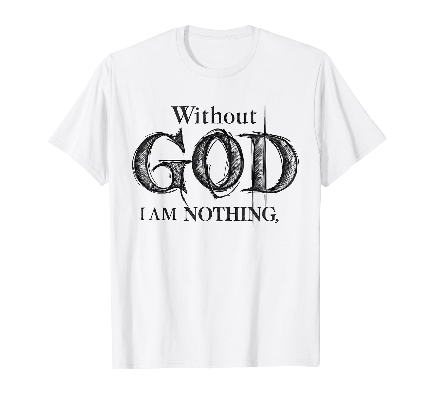 Without God I Am Nothing Jesus God Religious Christian T-Shirt