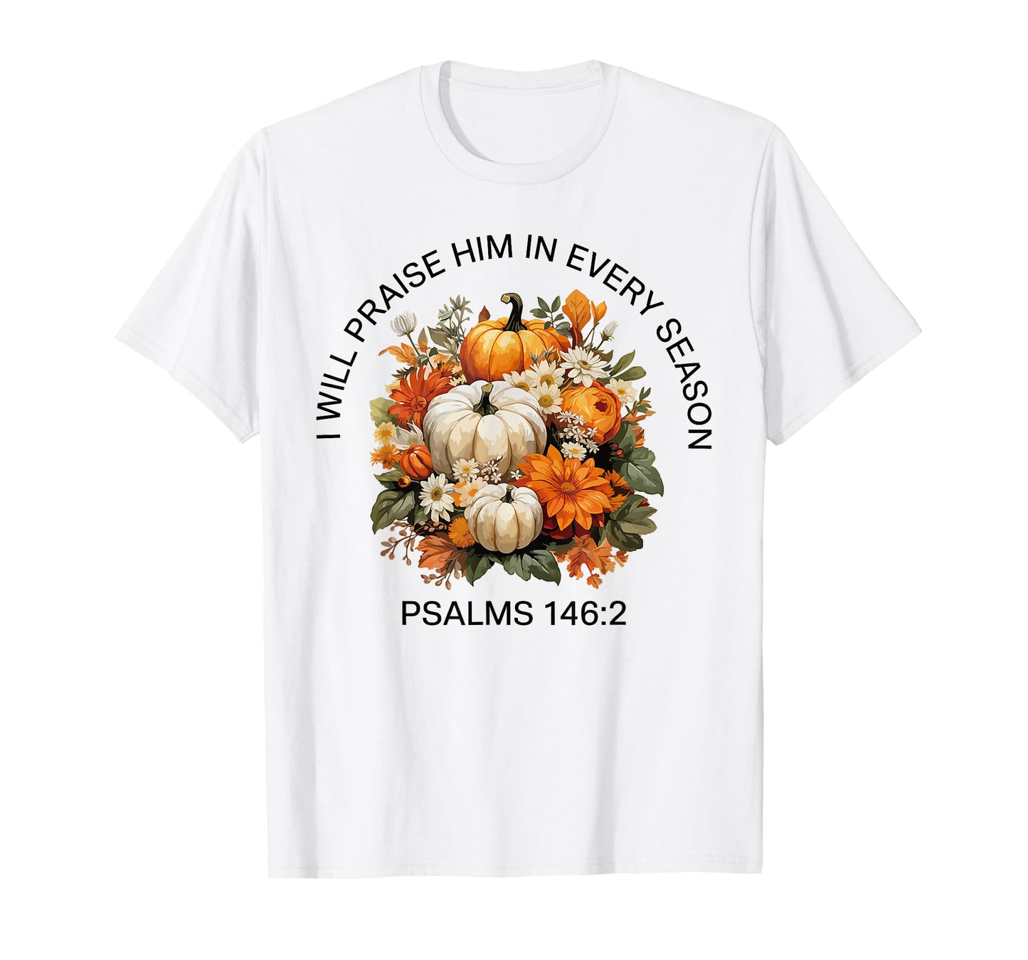 I Will Praise Him in Every Season Thanksgiving Fall Autumn T-Shirt