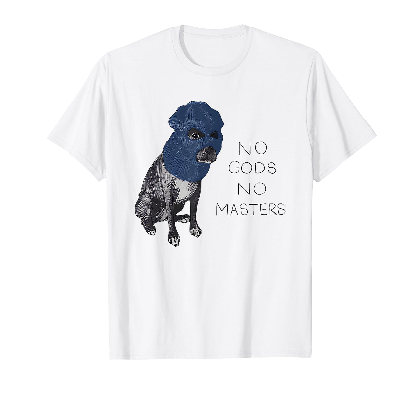 No Gods No Masters Dog in A Ski Mask T-Shirt