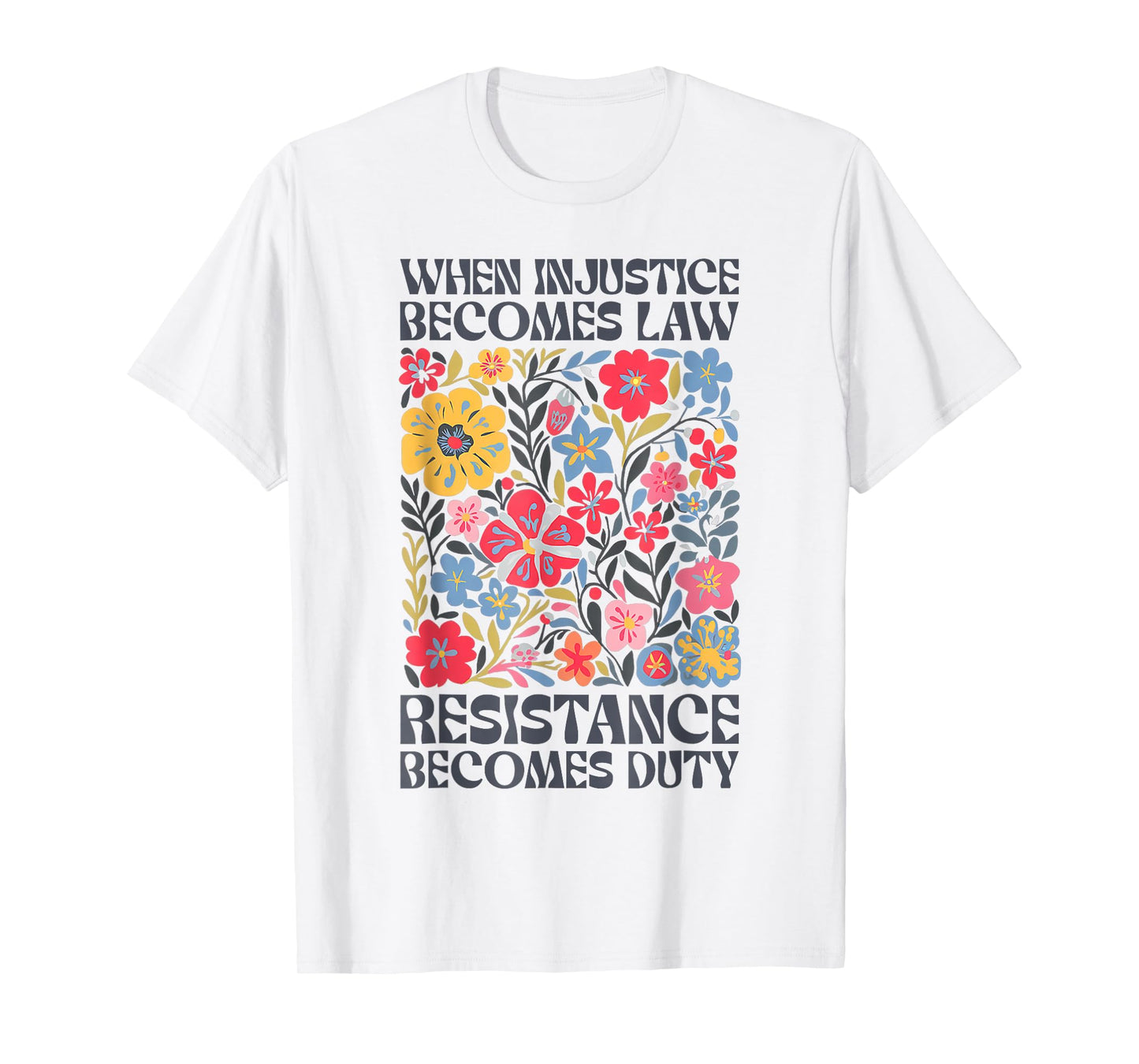 When Injustice Becomes Law Resistance Becomes Duty Boho T-Shirt