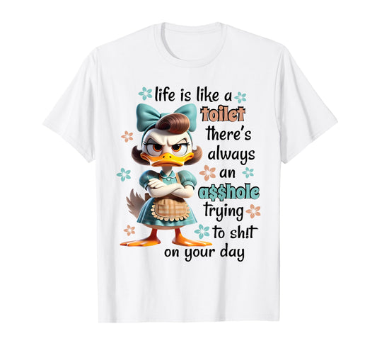 Life Is Like A Toilet There Is Always Trying Sht On Your Day T-Shirt