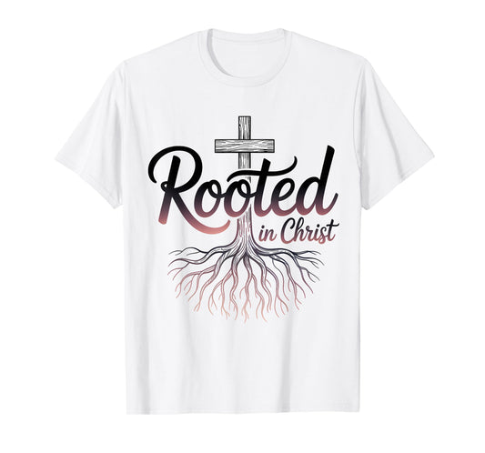 Rooted in Christ Jesus Christian Faith Cross T-Shirt
