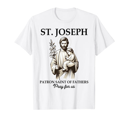 Catholic St. Joseph Patron Saint Of Fathers Pray For Us T-Shirt