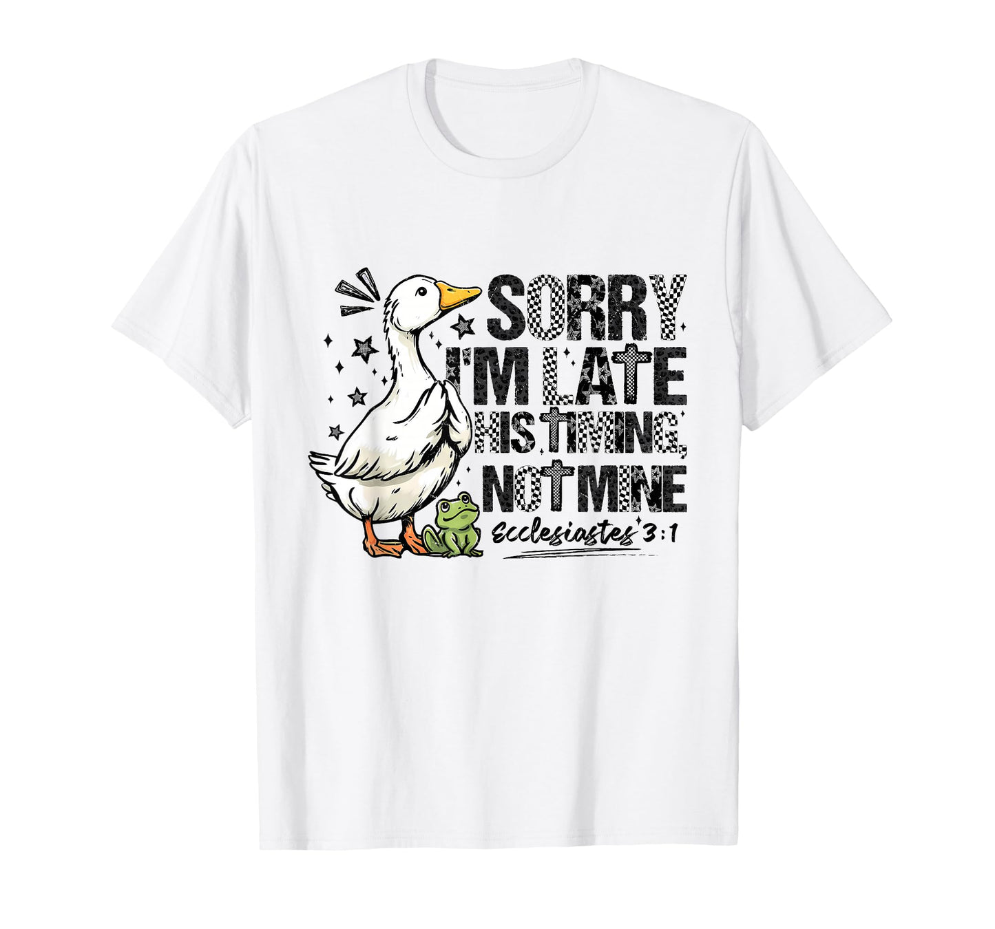Sorry I'm Late His Timing Not Mine Ecclesiastes Goose Frog T-Shirt