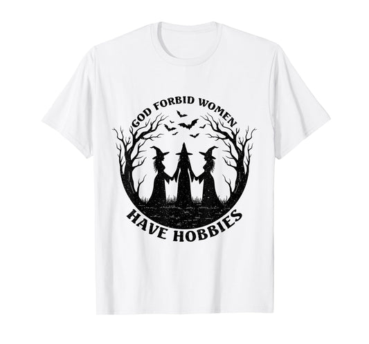 God Forbid Women Have Hobbies Funny Witchy Feminist T-Shirt