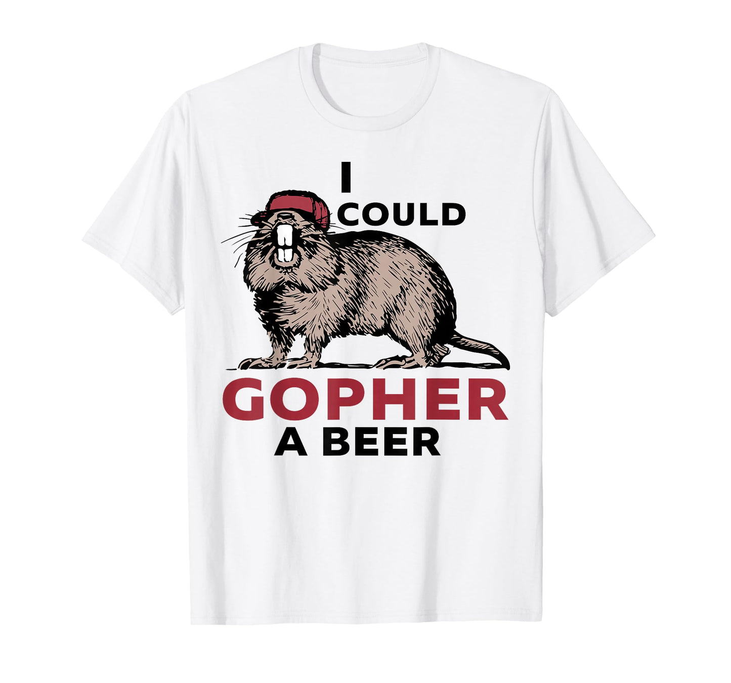 I Could Gopher A Beer T-Shirt