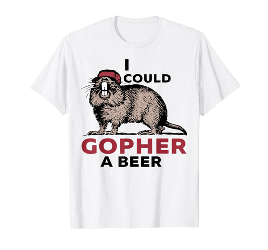 I Could Gopher A Beer T-Shirt