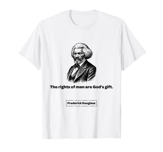 Frederick Douglass The Rights of Man are God's Gift T-Shirt
