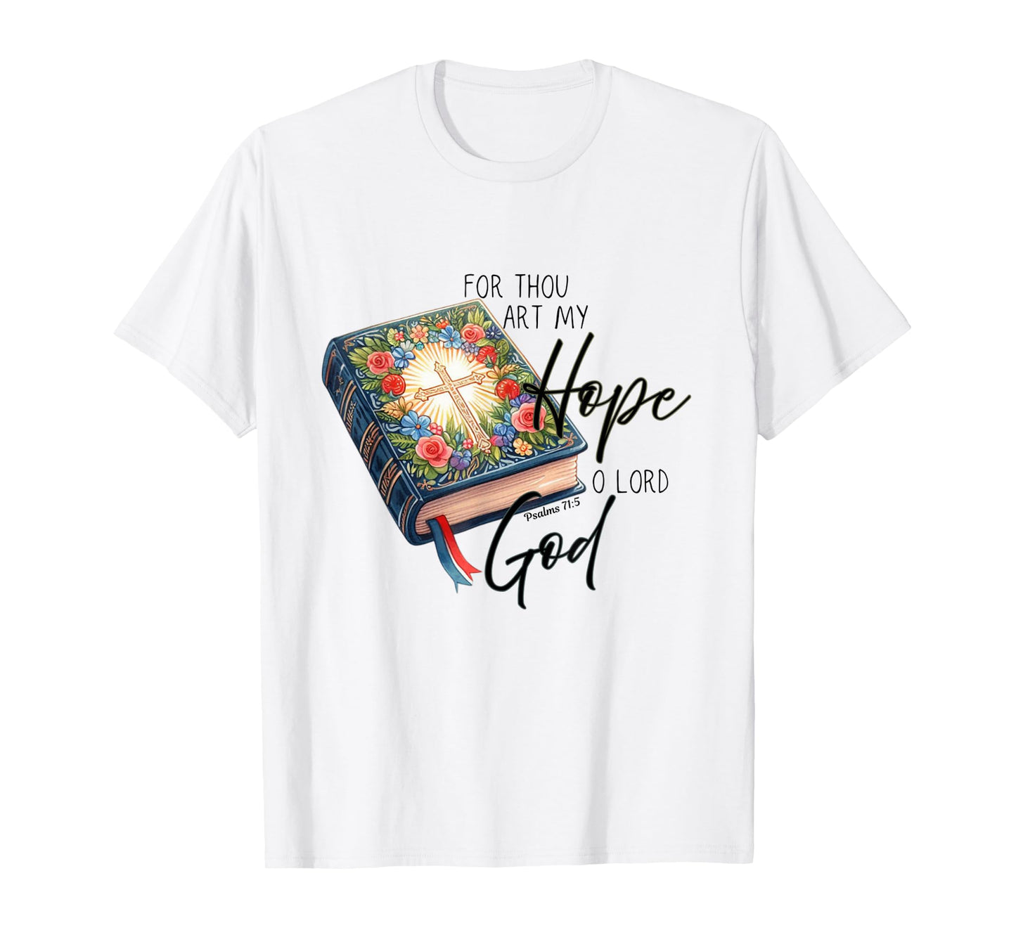 For thou art my hope oh Lord God T-Shirt