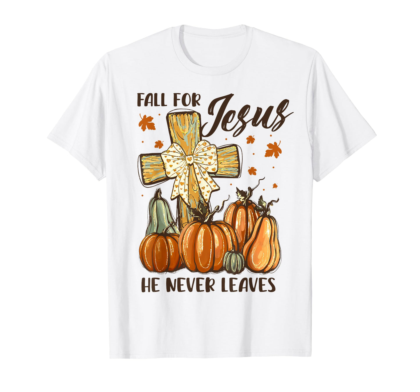 Fall for Jesus He Never Leaves Autumn Pumpkin Cross T-Shirt