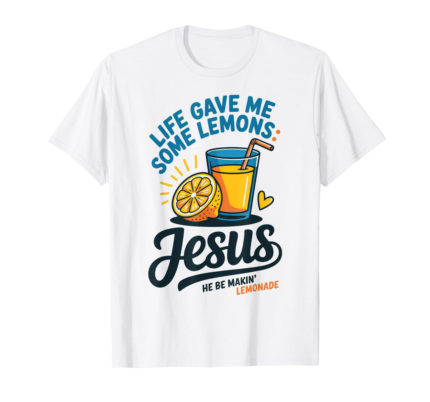 Life Gave Me Some Lemons Jesus He Be Makin Lemonade T-Shirt