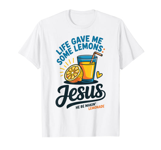 Life Gave Me Some Lemons Jesus He Be Makin Lemonade T-Shirt