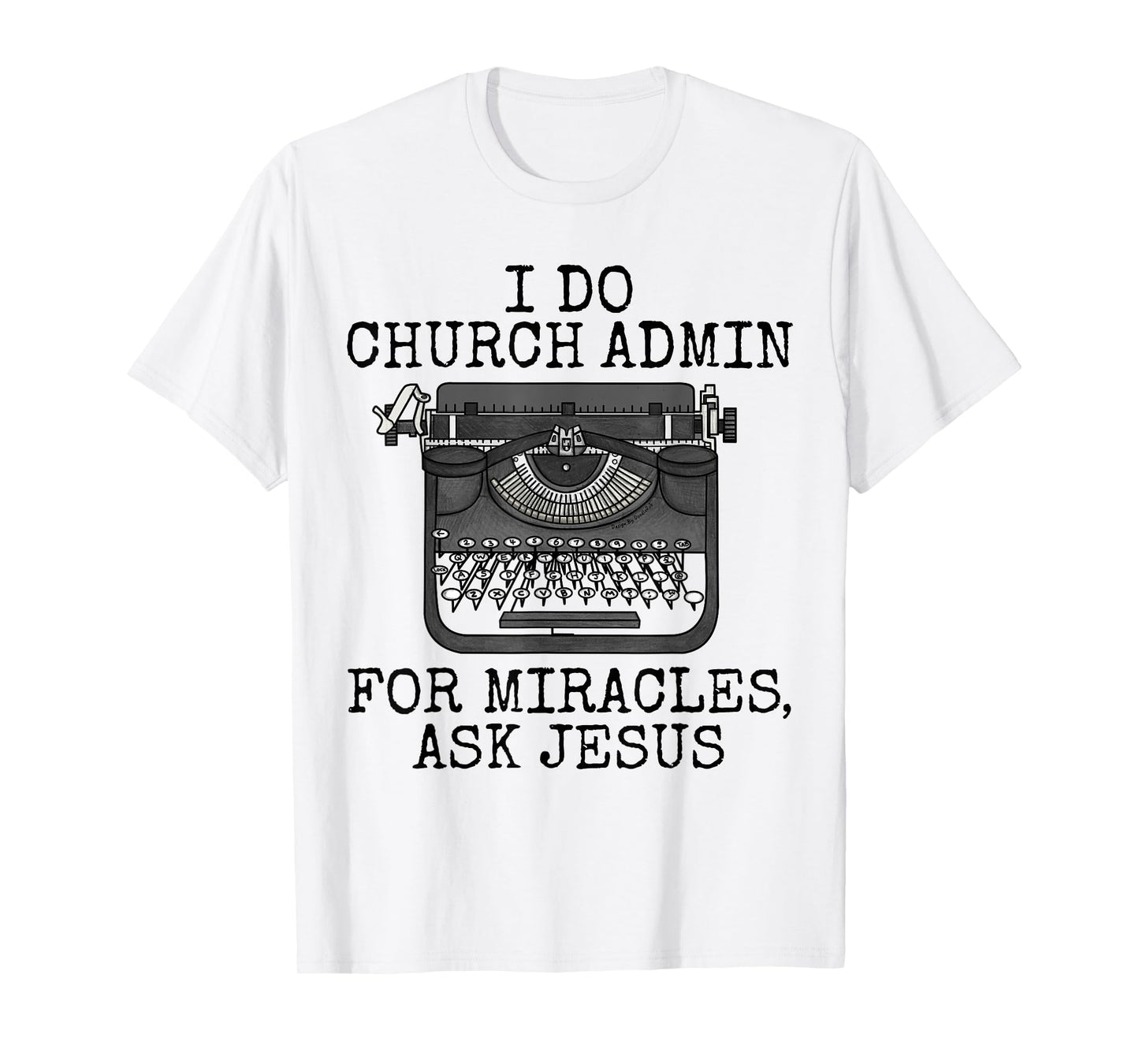 I Do Church Admin For Miracles Ask Jesus, Christian Funny T-Shirt