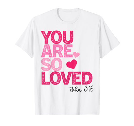 You Are So Loved Christian Valentine Faith God Religious T-Shirt