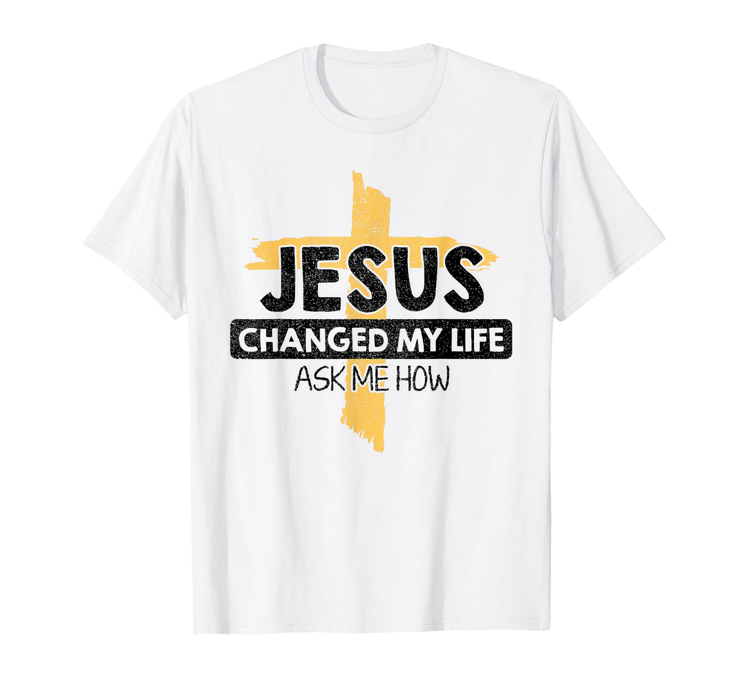 Jesus Changed My Life Ask Me How Bible Cross Christ Jesus T-Shirt