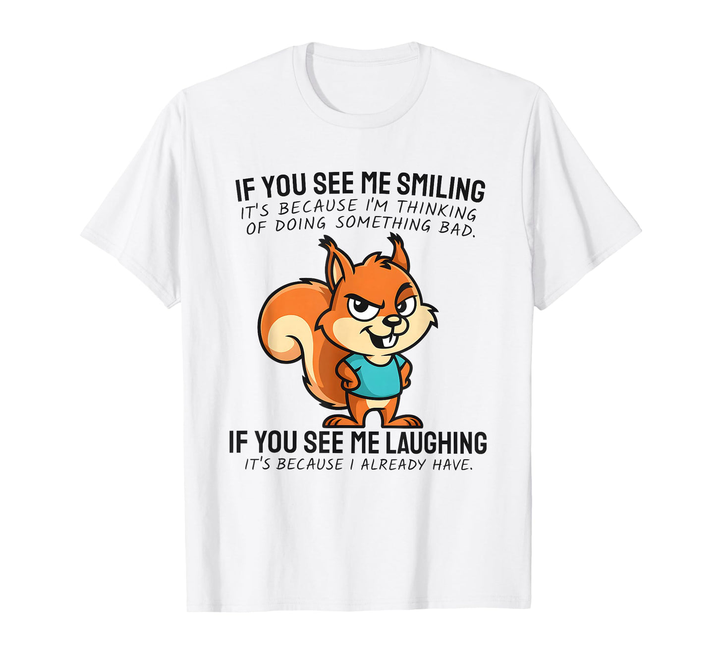 Funny Evil Squirrel If You See Me Smiling and Laughing T-Shirt