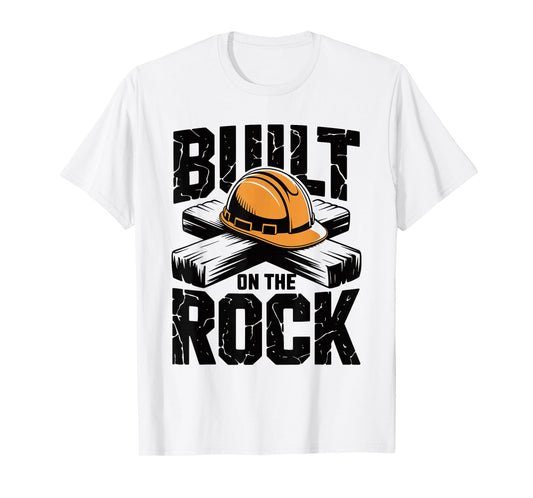 Built on The Rock Christian Faith Construction Worker T-Shirt