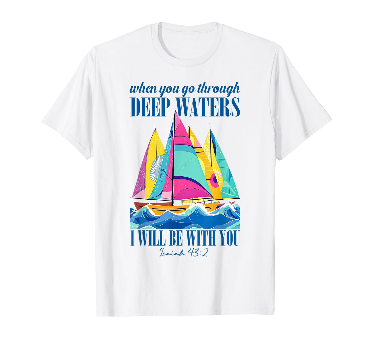 When You Go Through Deep Waters I'll Be With-You Bible Quote T-Shirt