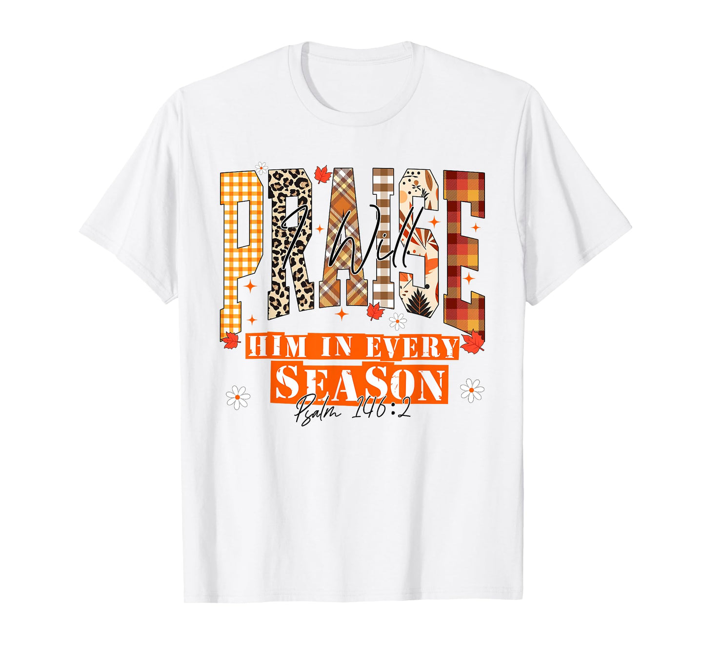 I Will Praise Him in Every Season Thanksgiving Fall Autumn T-Shirt