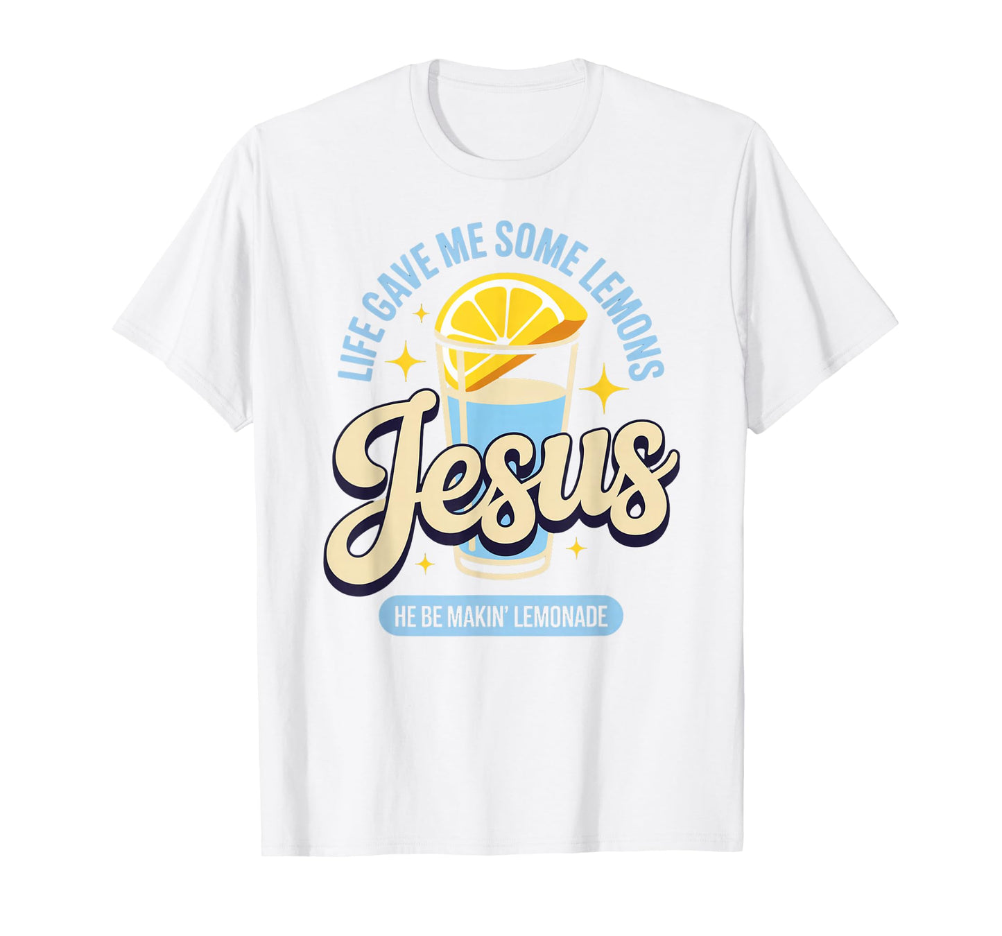 Life Gave Me Some Lemons Jesus He Be Makin Lemonade T-Shirt