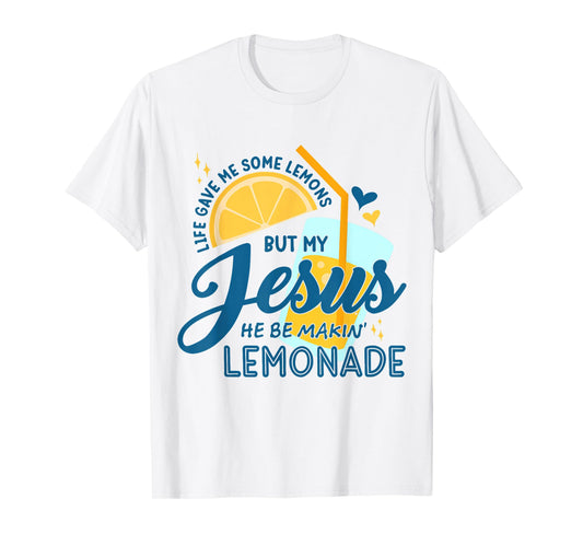 Life Gave Me Some Lemons But My Jesus He Be Making Lemonade T-Shirt