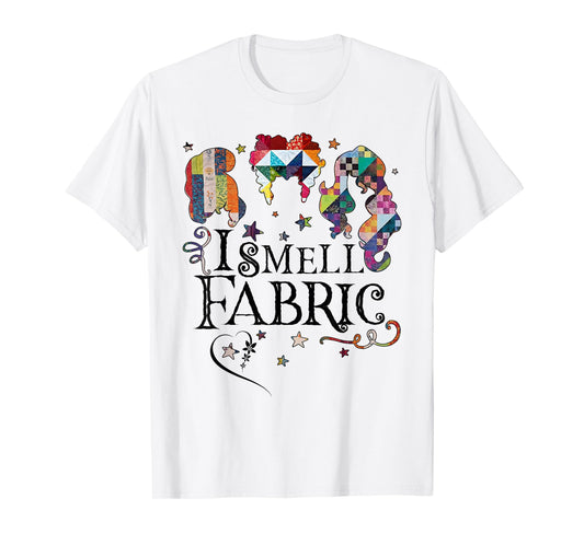 Funny Quilting Quilter Sewer Sewing I Smell Fabric Gifts T-Shirt