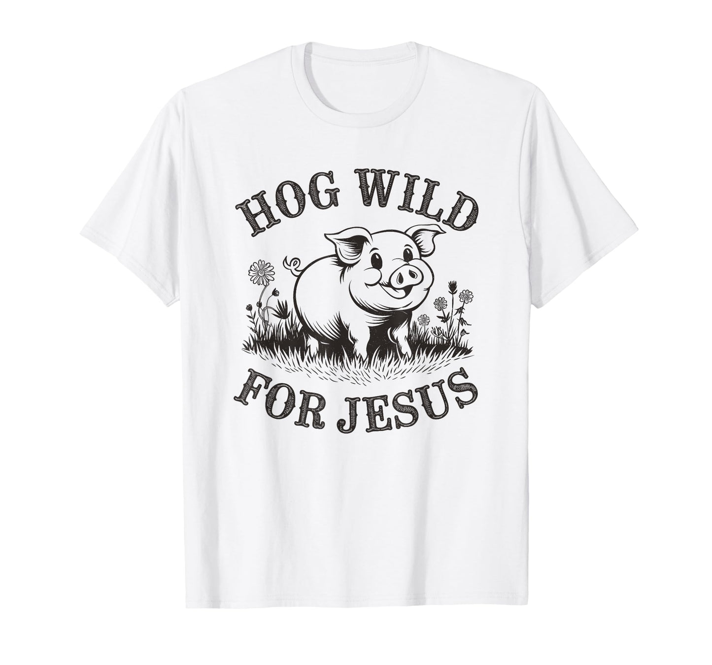 Hog Wild For Jesus Cute Christian Farmer Life Pig T-Shirt