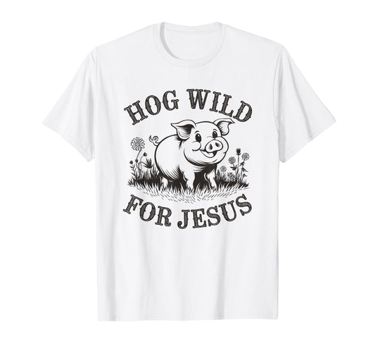 Hog Wild For Jesus Cute Christian Farmer Life Pig T-Shirt