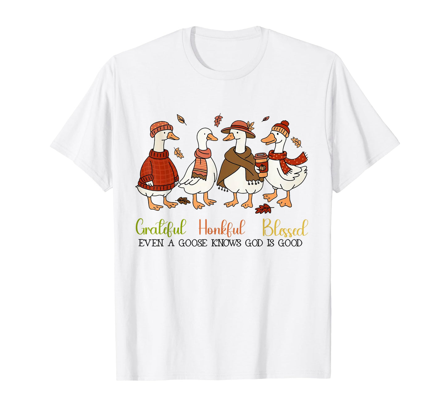 Grateful Honkful Blessed Even A Goose Knows God Is Good T-Shirt