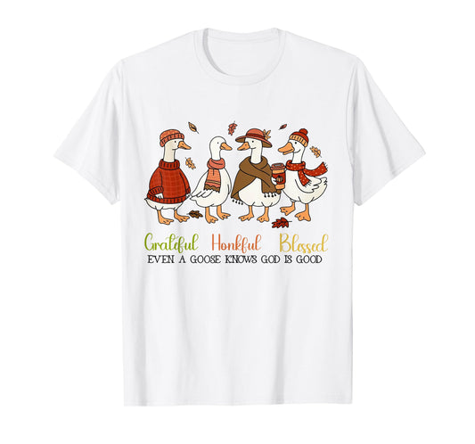 Grateful Honkful Blessed Even A Goose Knows God Is Good T-Shirt