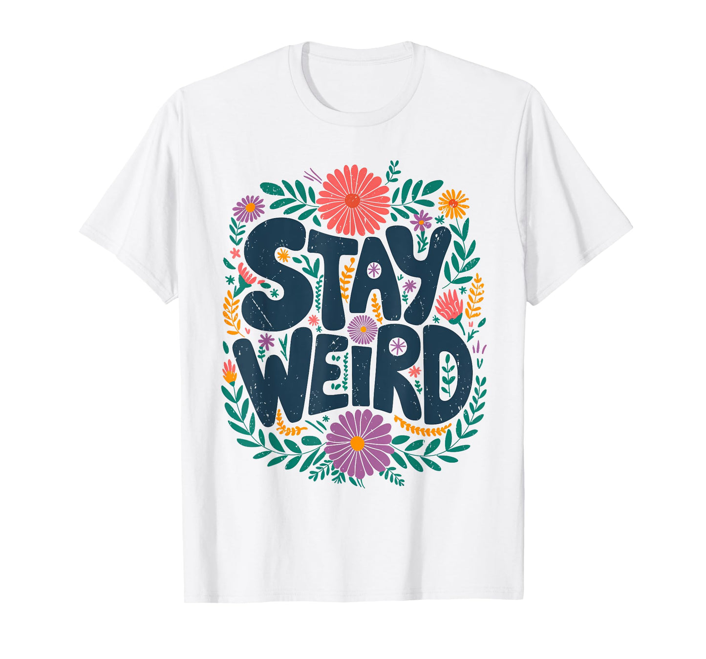 Stay Weird Quotes Flower Floral Men Women T-Shirt