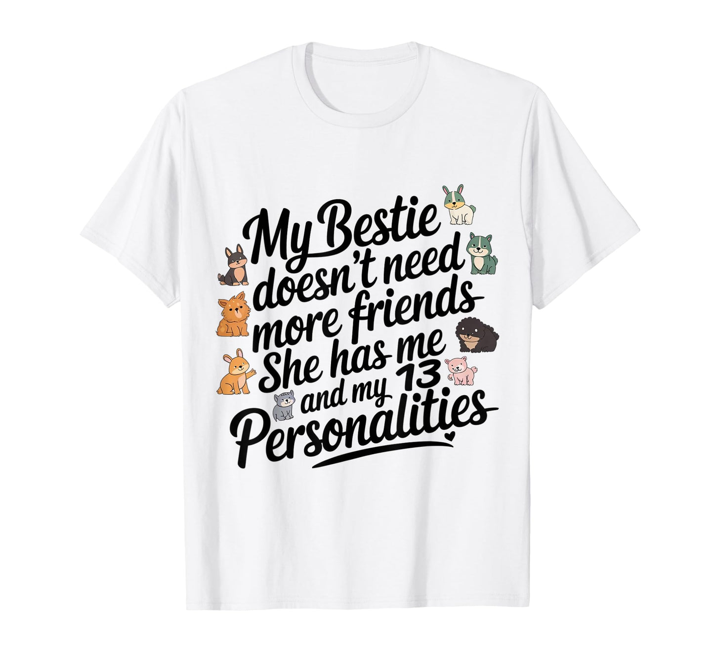 Funny My Bestie Doesn't Need More Friends She Has Me T-Shirt