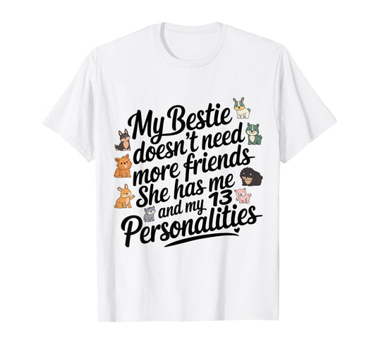 Funny My Bestie Doesn't Need More Friends She Has Me T-Shirt