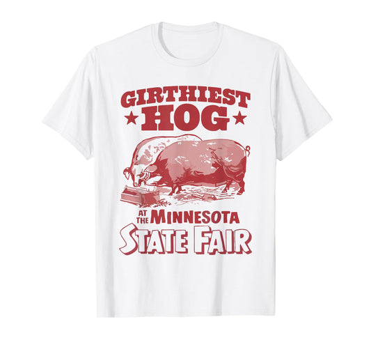 Girthiest Hog at The Minnesota State Fair Funny Pig Quote T-Shirt