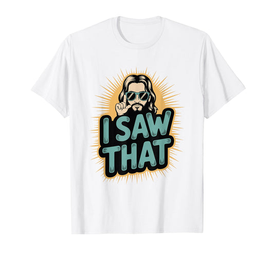 I Saw That Funny Jesus Humor Sarcastic Jesus Quote T-Shirt